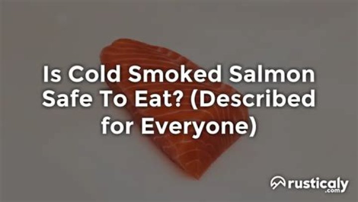 Is cold smoked salmon safe to eat