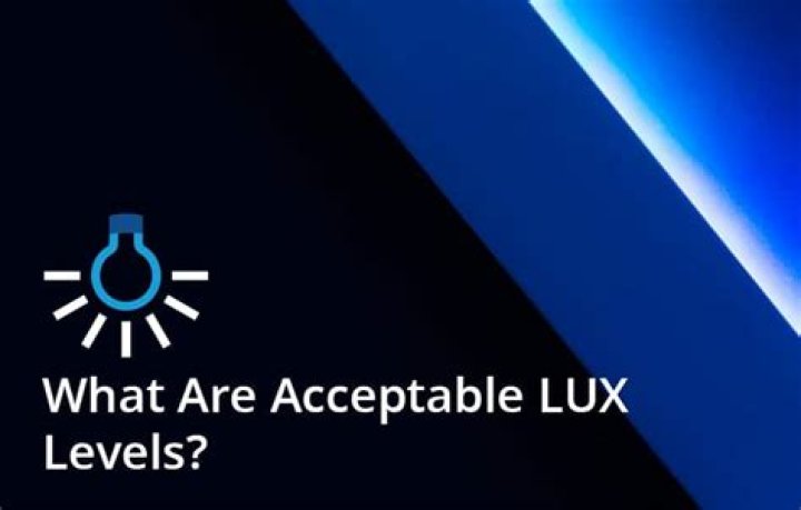 What are acceptable lux levels