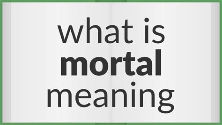 What does being a mortal mean