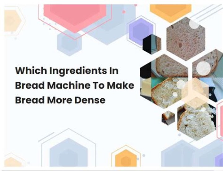 What ingredient makes bread dense