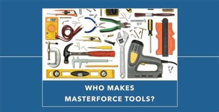 Who are masterforce tools made by