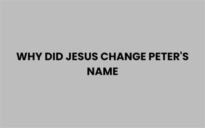 Why did Jesus change Peters name